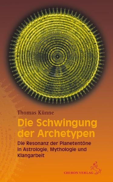 Die Schwingung der Archetypen: Die Resonanz der Planetentöne in Astrologie, Mythologie und Klangarbeit Religion & Esotericism