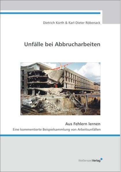 Unfälle bei Abbrucharbeiten: Aus Fehlern lernen. Eine kommentierte Beispielsammlung von Arbeitsunfällen Business & Technology