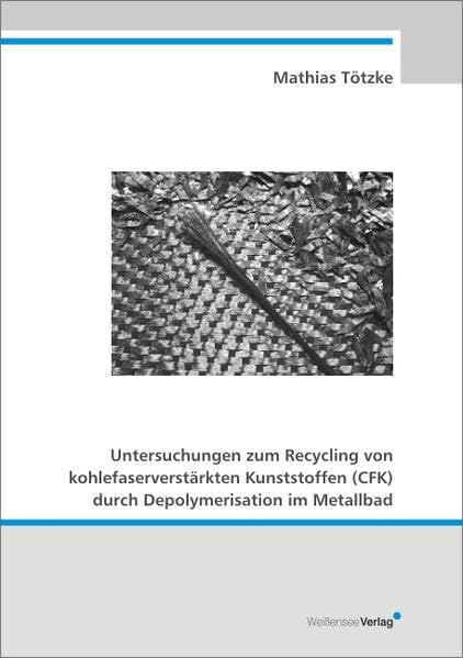 Untersuchungen zum Recycling von kohlefaserverstärkten Kunststoffen (CFK) durch Depolymerisation im Metallbad Business & Technology