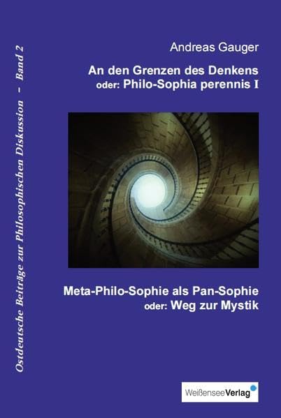 An den Grenzen des Denkens oder: Philo-Sophia perennis, Band I: Meta-Philo-Sophie als Pan-Sophie oder: Weg zur Mystik (Ostdeutsche Beiträge zur Philosophischen Diskussion) Books