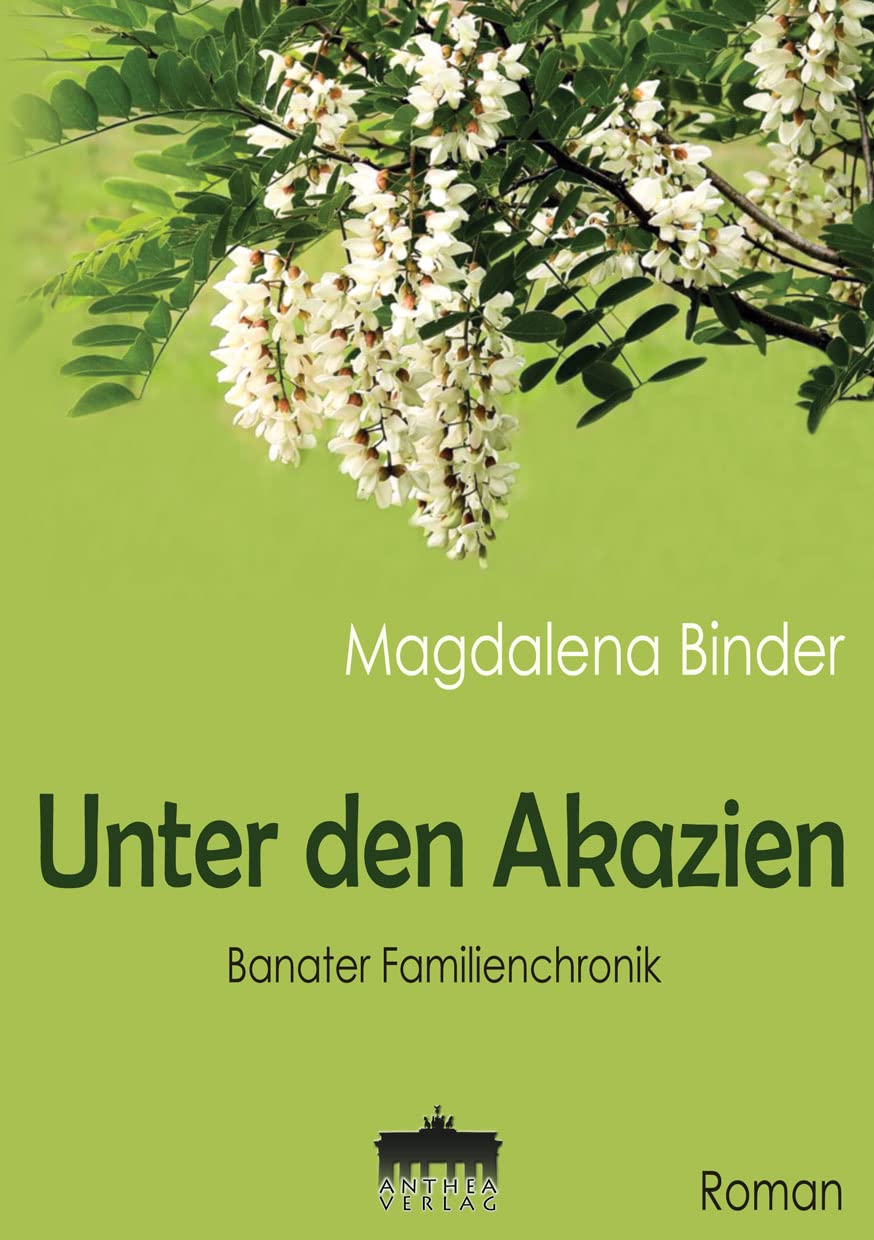 Unter den Akazien /Banater Familiengchronik Fiction