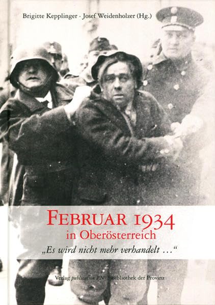 Februar 1934 in Oberösterreich: "Es wird nicht mehr verhandelt ..."Hunt oder Der totale Februar" Contemporary literature