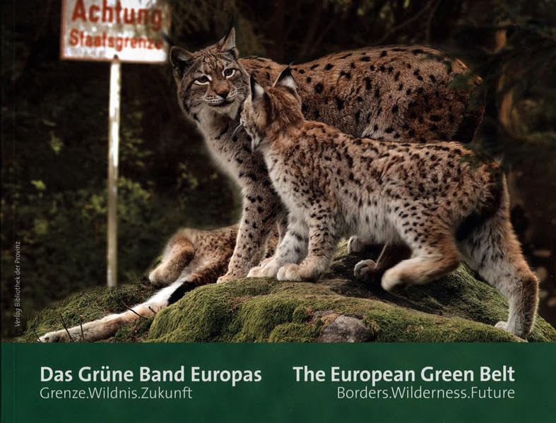 Das grüne Band Europas: Grenze. Wildnis. Zukunft: Grenze. Wildnis. Zukunft; Borders. Wilderness. Future. Deutsch-Englisch Natural Sciences
