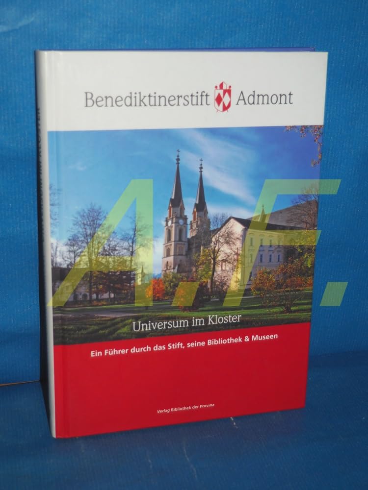Benediktinerstift Admont: Universum im Kloster. Ein Führer durch das Stift, seine Bibliothek & Museen Leisure, Home & Garden