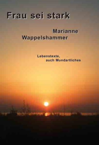 Frau sei stark - Lebenstexte, auch Mundartliches Poetry