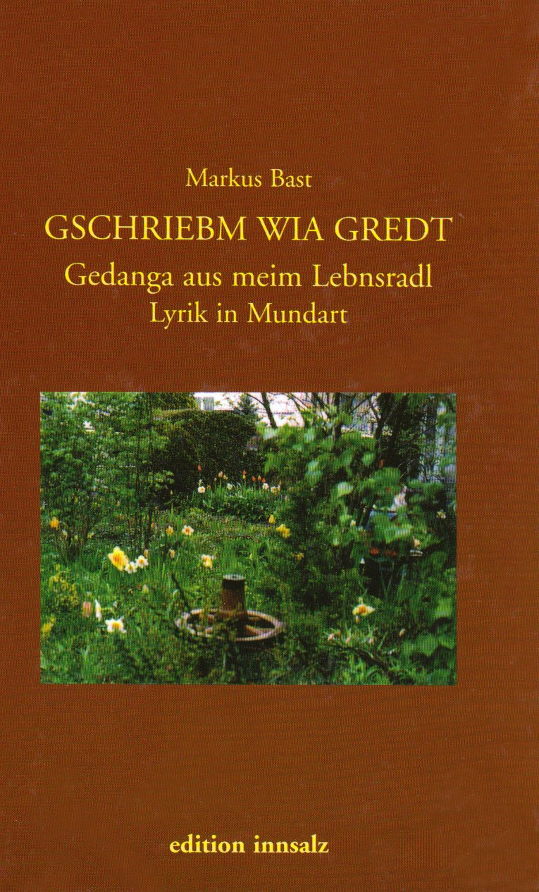 Gschribem wia gredt: Gedanga aus meim Lebensradl. Lyrik in unterinnviertler Mundart: Gedanga aus meim Lebensradl. Lyrik in Mundart Poetry