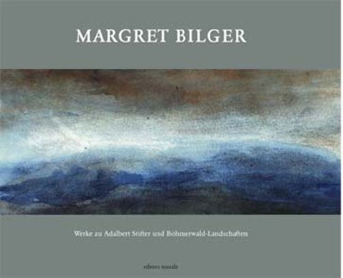 Margret Bilger: Werke zu Adalbert Stifter und Böhmerwald-Landschaften: Mit Auszügen aus Adalbert Stifters Erzählungen Art & Literature