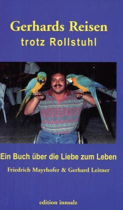 Gerhards Reisen trotz Rollstuhl: Ein Buch über die Liebe zum Leben Personalities Books