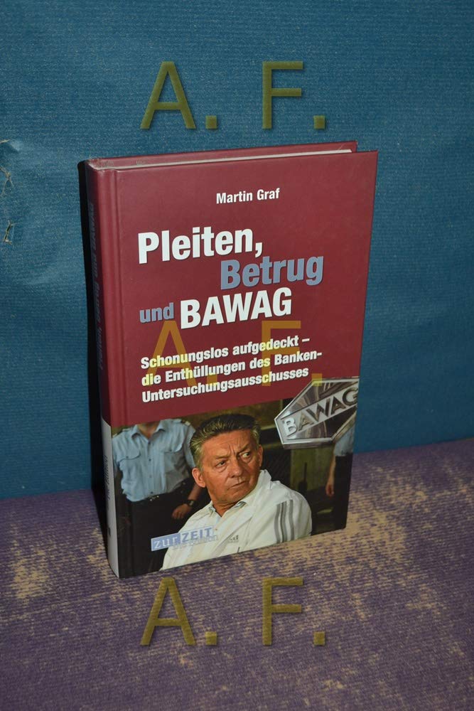 Pleiten.Betrug und BAWAG: Schonungslos aufgedeckt – die Enthüllungen des Banken-Untersuchungsausschusses Business, Finance & Career