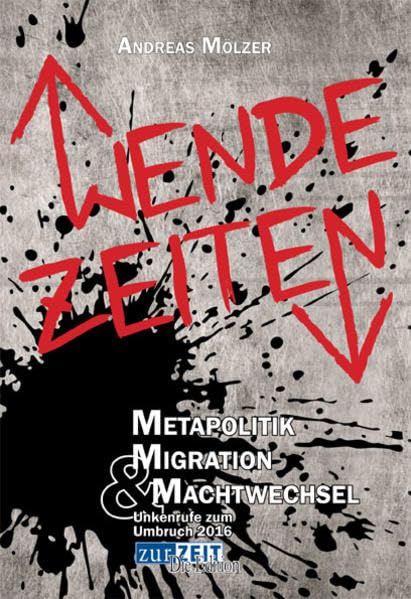 Wende Zeiten: Metapolitik Migration u. Machtwechsel, Unkenrufe zum Umbruch 2016 Books