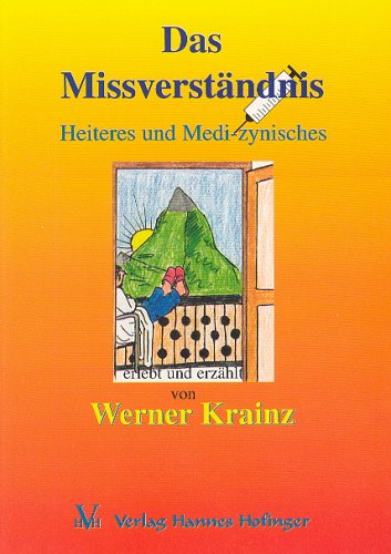 Das Missverständnis: Heiteres und Medi-zynisches, erlebt und erzählt von Werner Krainz Manga