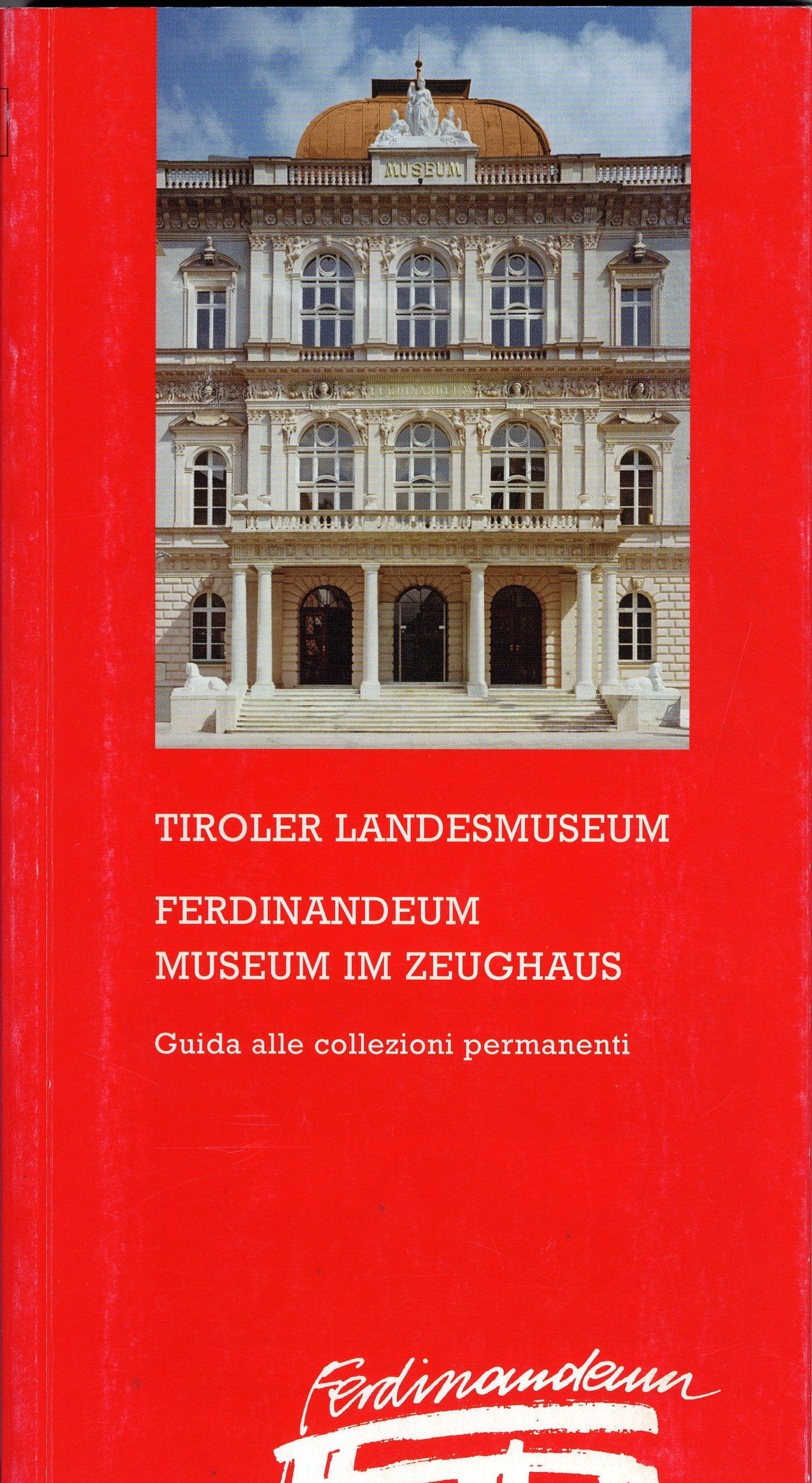 Tiroler Landesmuseum. Ferdinandeum. Zeughaus: Guida alle collezioni permanenti Film, Art & Culture