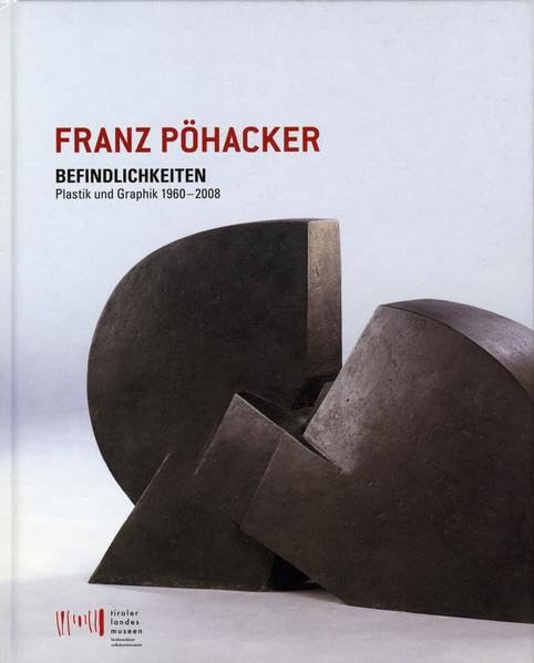 Franz Pöhacker - Befindlichkeiten: Plastik und Graphik 1960-2008 Art & Literature