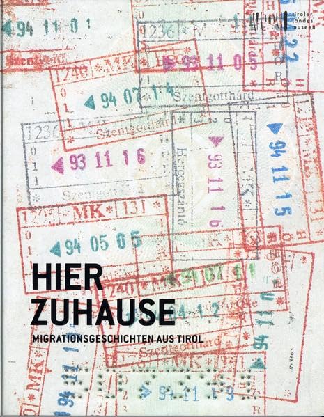 Hier zuhause: Migrationsgeschichten aus Tirol Natural Sciences