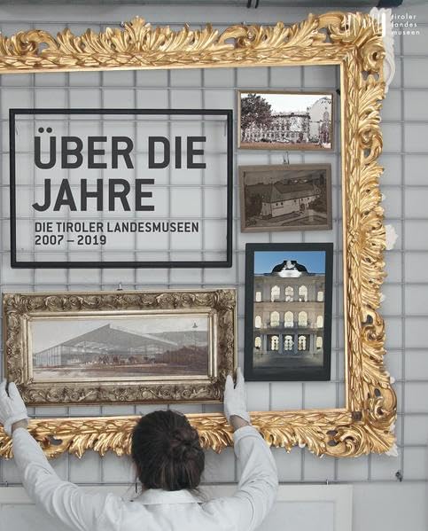 Über die Jahre: Die Tiroler Landesmuseen 2007 - 2019 Film, Art & Culture