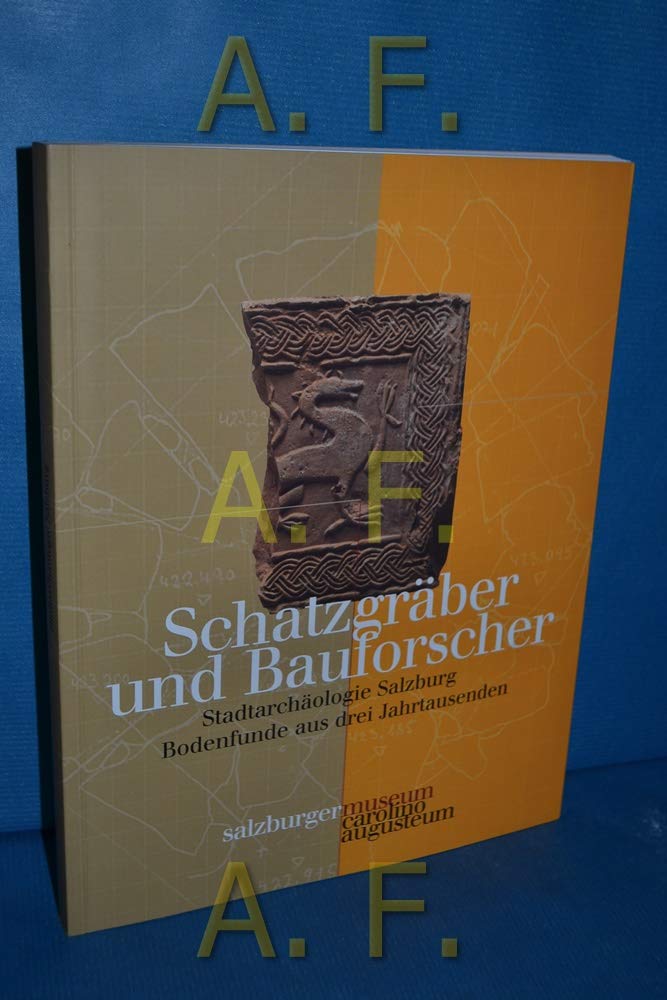 Schatzgräber und Bauforscher: Stadtarchäologie Salzburg. Bodenfunde aus drei Jahrtausenden (Ausstellungskataloge des Salzburg Museum) Natural Sciences