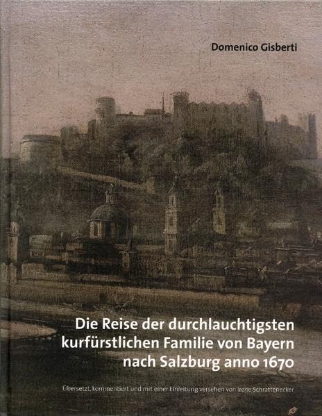 Die Reise der durchlauchtigsten kurfürstlichen Familie von Bayern nach Salzburg anno 1670 (Schriftenreihe des Salzburg Museum) Leisure, Home & Garden