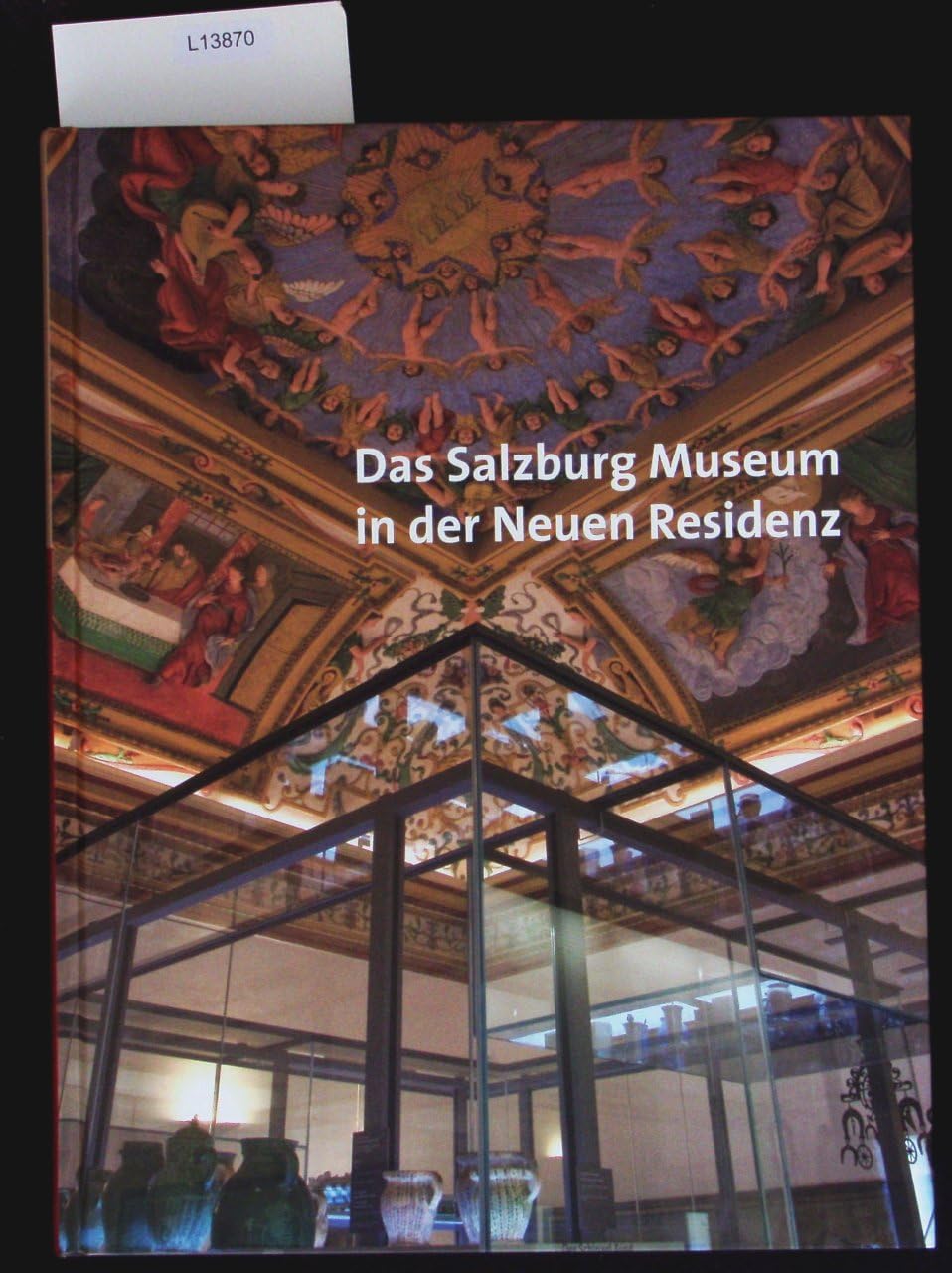 Das Salzburg Museum in der Neuen Residenz (Jahresschrift des Salzburg Museum) Architecture