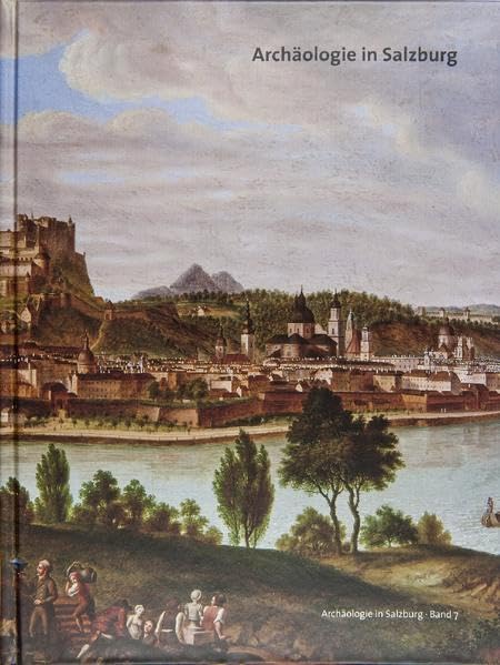Archäologie in Salzburg: Begleitband zu den Ausstellungen „Archäologie?! – Spurensuche in der Gegenwart“ im Salzburg Museum und „Wirklich wichtig – ... ihre Geschichte“ im Keltenmuseum Hallein Natural Sciences