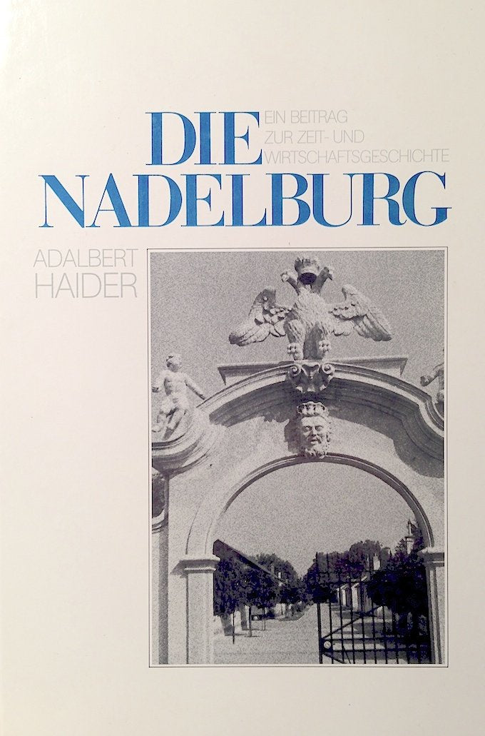 Die Nadelburg: Ein Beitrag zur Zeit- und Wirtschaftsgeschichte Politics & History