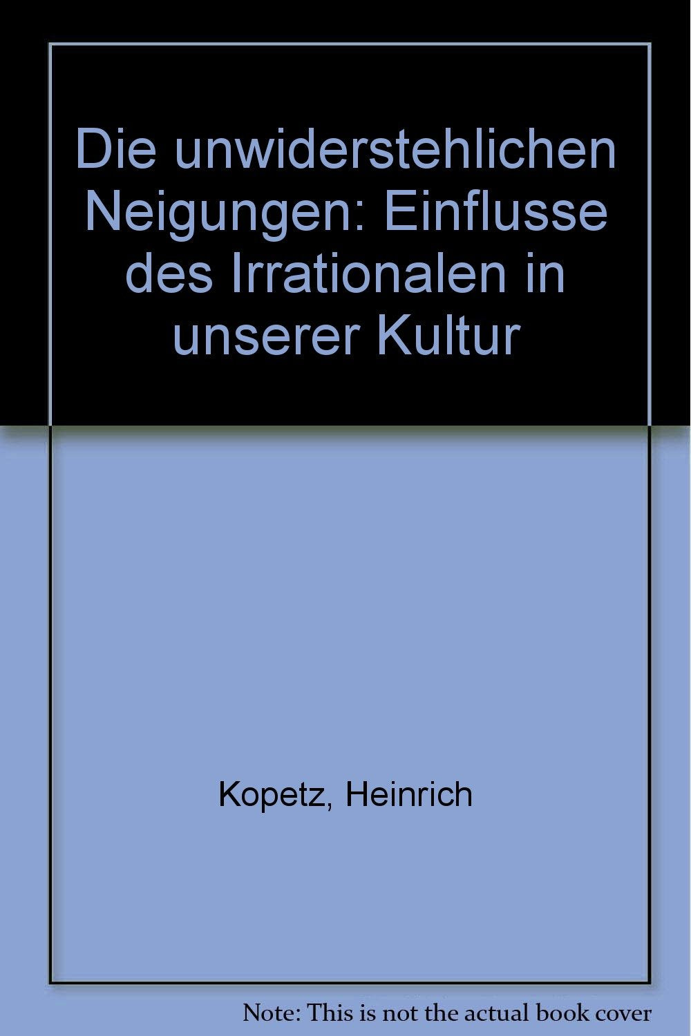 Die unwiderstehlichen Neigungen. Einflüsse des Irrationalen in unserer Kultur Film, Art & Culture
