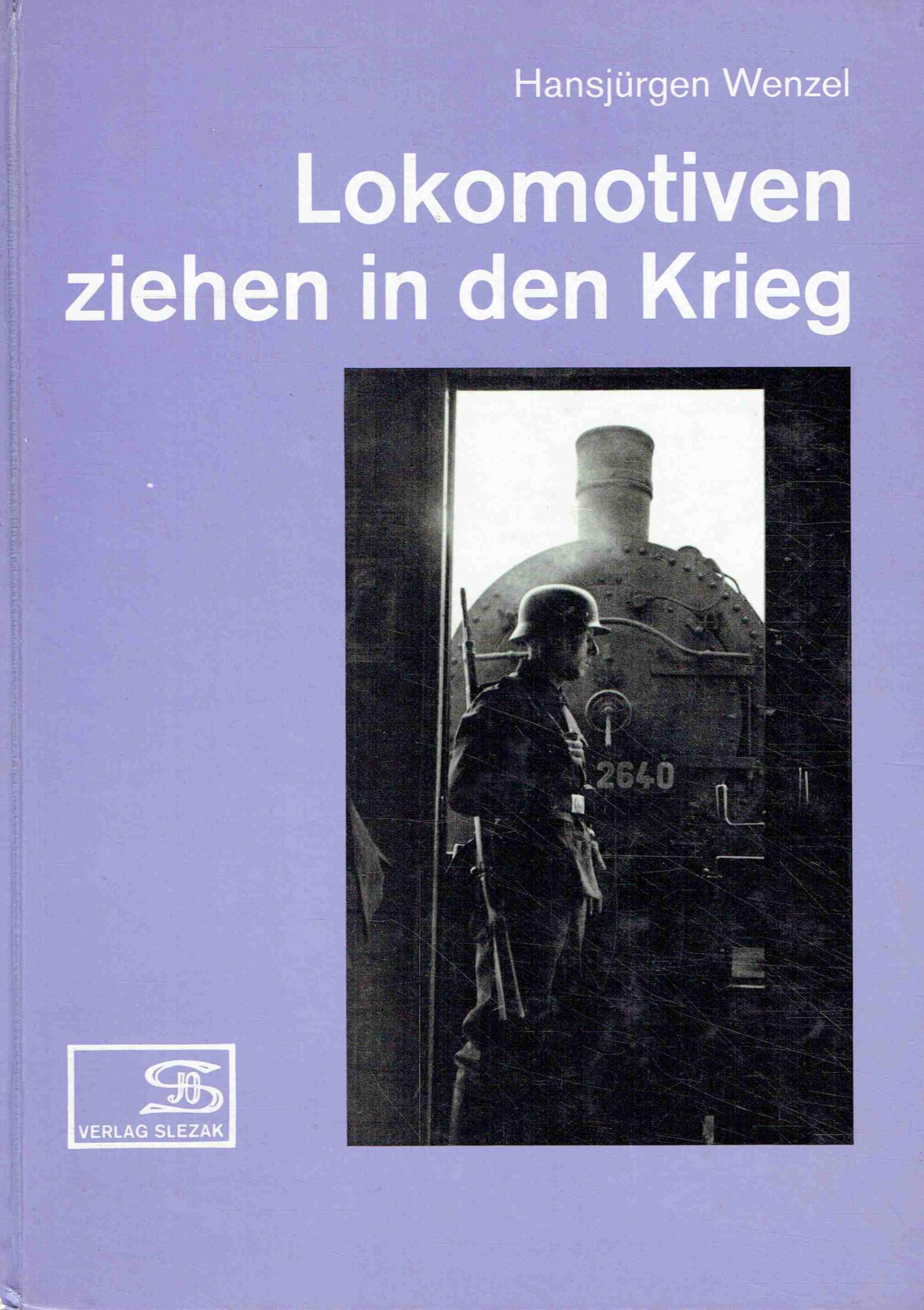 Lokomotiven ziehen in den Krieg. Fotos aus dem Eisenbahnbetrieb im Zweiten Weltkrieg. Books