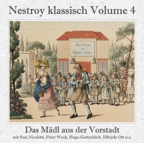 Das Mädl aus der Vorstadt (Gesamtaufnahme) Ehrlich währt am längsten: Nestroy klassisch Volume 4 Arts & Music