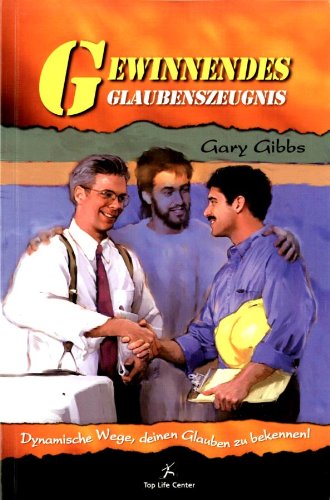 Gewinnendes Glaubenszeugnis. Dynamische Wege, deinen Glauben zu bekennen. Gary Gibbs Books
