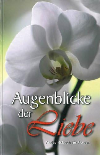 Augenblicke der Liebe: Andachtsbuch für Frauen Books