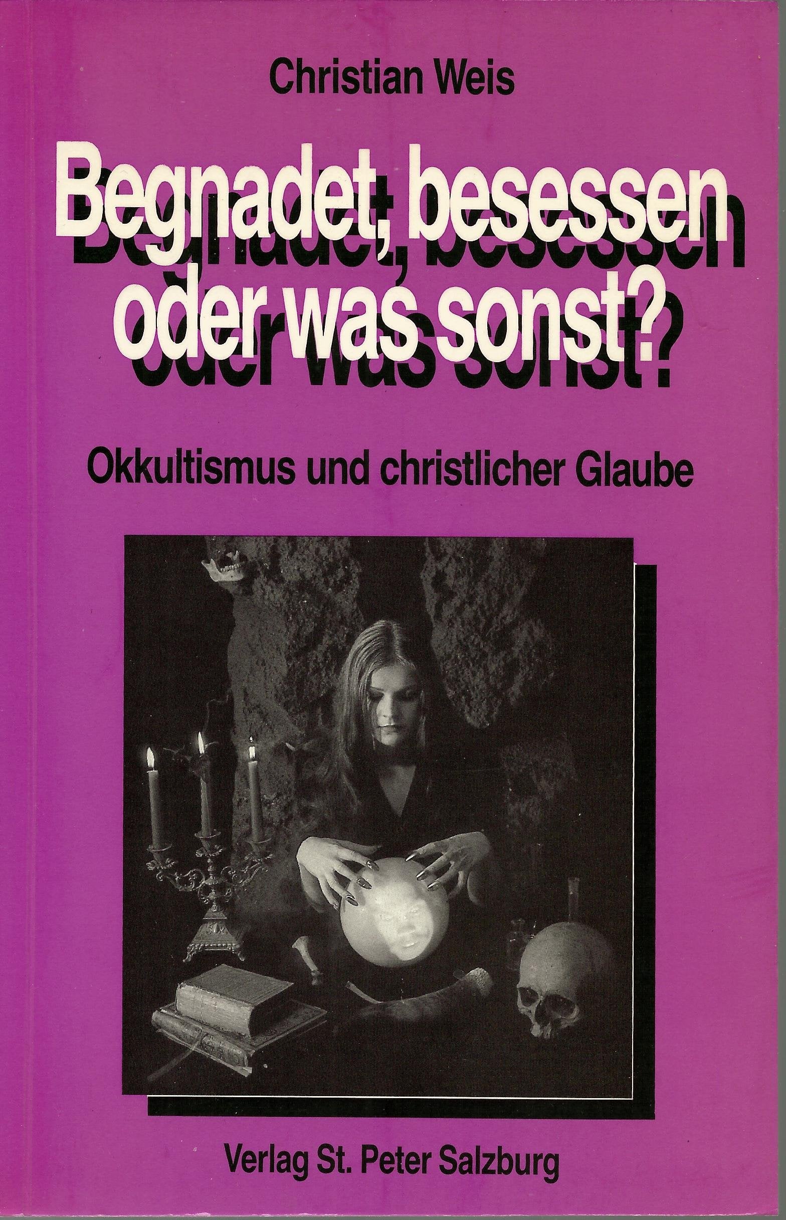 Begnadet, besessen oder was sonst?. Okkultismus und christlicher Glaube Religion & Esotericism