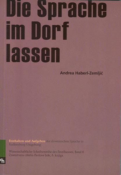 Die Sprache im Dorf lassen: Festhalten und Aufgeben der slowenischen Sprache in Radkersburg und Umgebung Contemporary literature Books