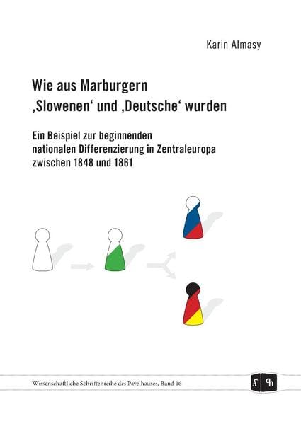 Wie aus Marburgern "Slowenen" und "Deutsche" wurden: Ein Beispiel zur beginnenden nationalen Differenzierung in Zentraleuropa zwischen 1848 bis 1861 book