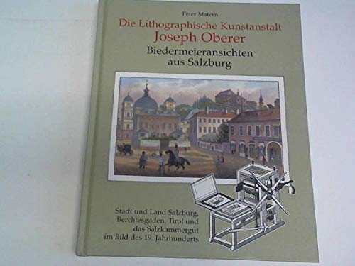 Die Lithographische Kunstanstalt Joseph Oberer: Biedermeieransichten aus Salzburg. Stadt und and Salzburg, Berchtesgaden, Tirol und das Salzkammergut ... des Archivs der Stadt Salzburg) Hobbies & Crafts