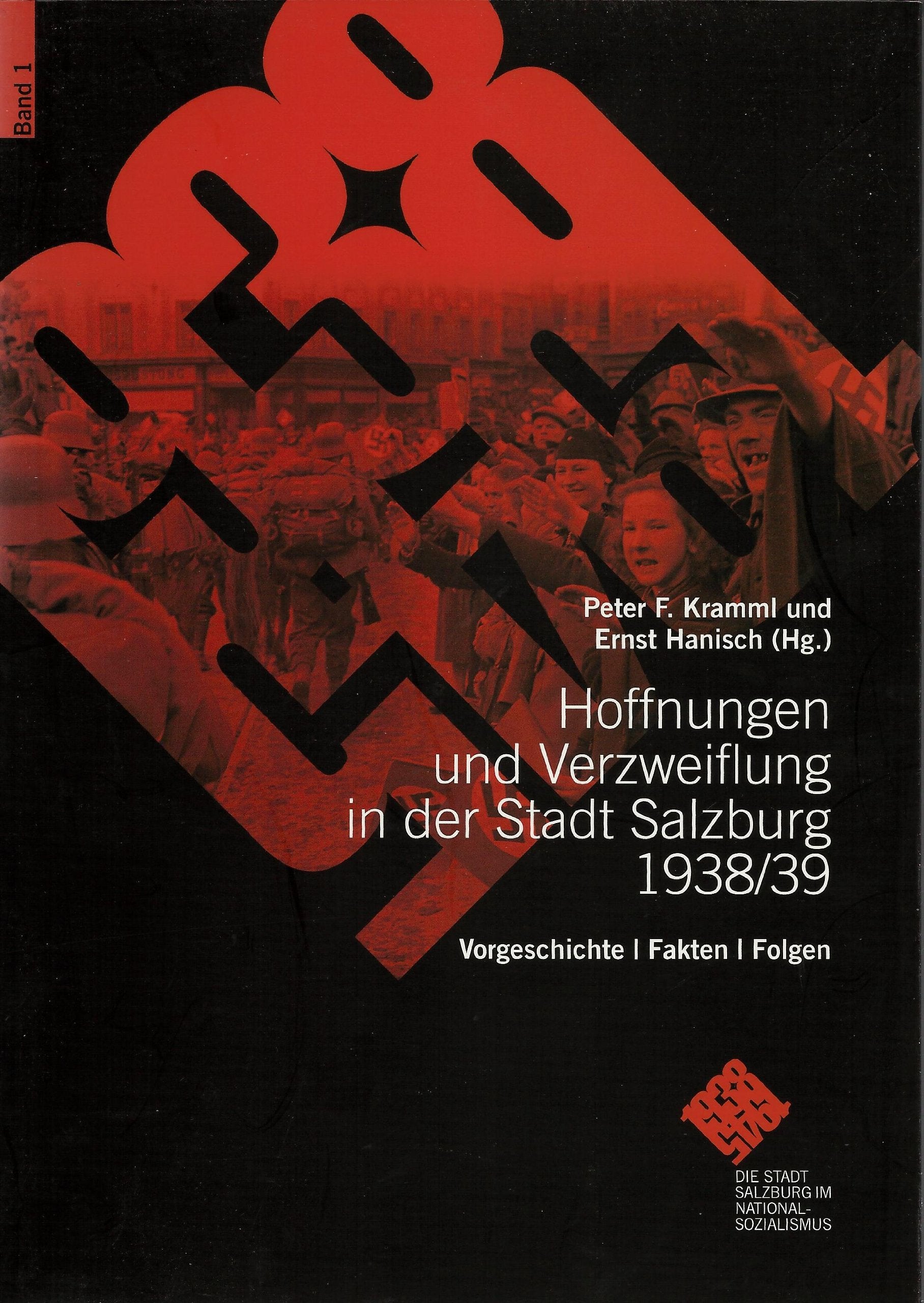Hoffnungen und Verzweiflung in der Stadt Salzburg 1938/39. Vorgeschichte - Fakten - Folgen: (Die Stadt Salzburg im Nationalsozialismus 1) (Schriftenreihe des Archivs der Stadt Salzburg) German history