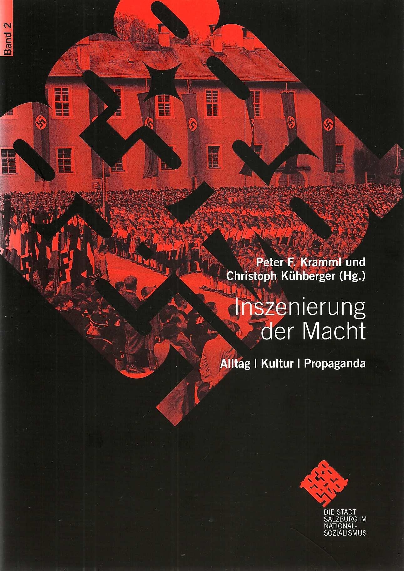 Inszenierung der Macht. Alltag - Kultur - Propaganda: (Die Stadt Salzburg im Nationalsozialismus 2) (Schriftenreihe des Archivs der Stadt Salzburg) Politics & History