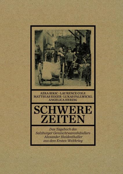 „Schwere Zeiten“: Das Tagebuch des Gemischtwarenhändlers Alexander Haidenthaller. Gnigl bei Salzburg im Ersten Weltkrieg (Schriftenreihe des Archivs der Stadt Salzburg) Natural Sciences