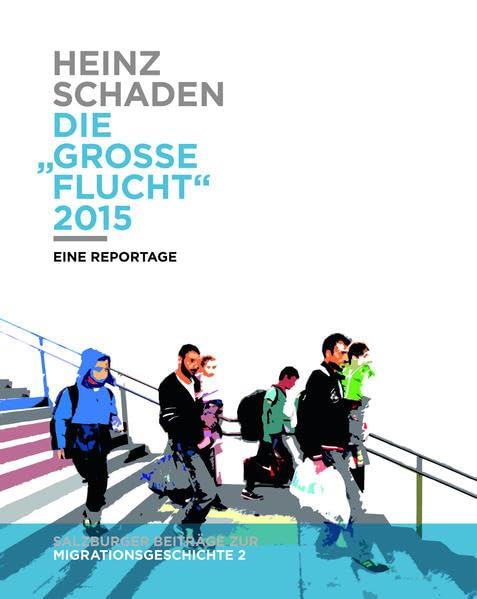 Die „große Flucht“ 2015: Eine Reportage (Schriftenreihe des Archivs der Stadt Salzburg) Natural Sciences