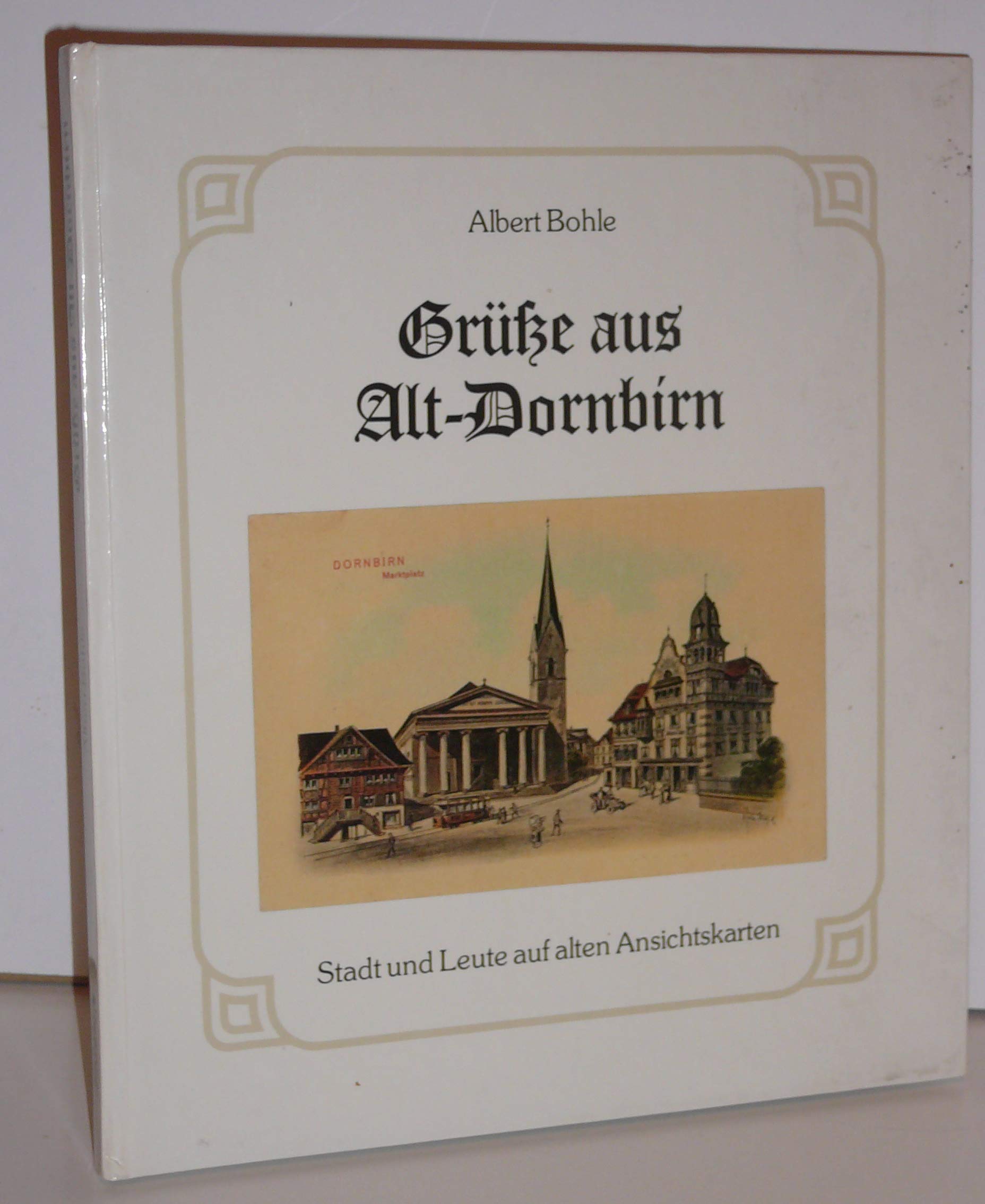 Grüsse aus Alt-Dornbirn Stadt und Leute auf alten Ansichtskarten Books