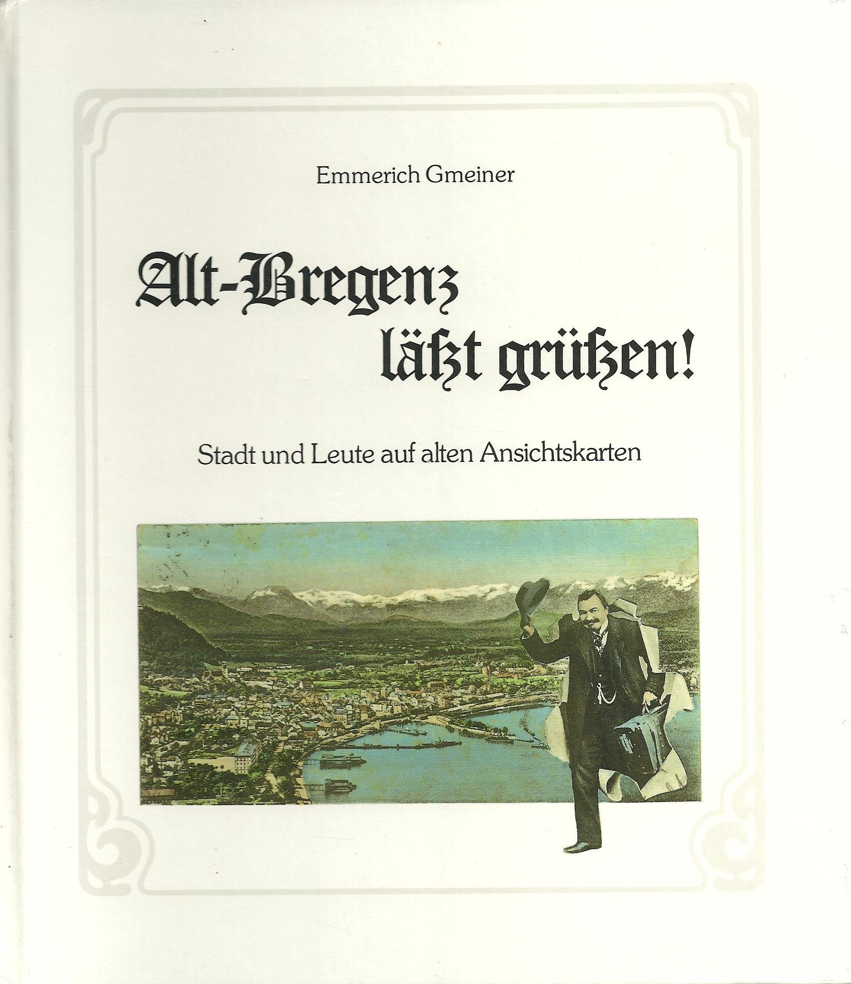 Alt-Bregenz lässt grüssen!. Stadt und Leute auf alten Ansichtskarten Books
