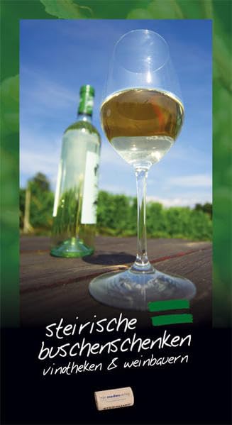Steirische Buschenschenken, Vinotheken und Weinbauern: Winzer, Wein & Lebensart - Der Genuss-Führer in die Welt der steirischen Lebensart Leisure, Home & Garden