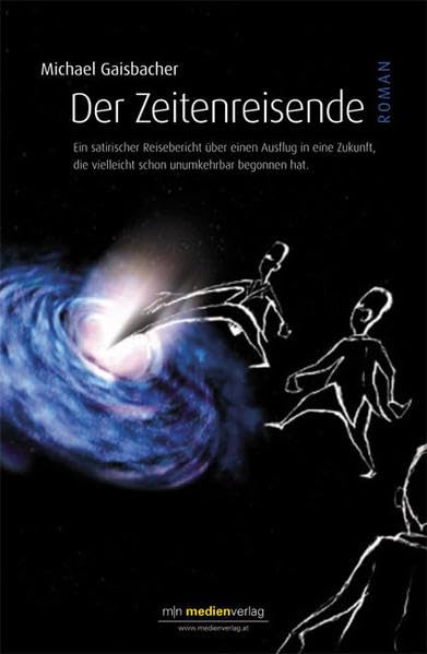 Der Zeitenreisende: Ein satirischer Reisebericht über einen Ausflug in eine Zukunft, die vielleicht schon unumkehrbar begonnen hat Classics