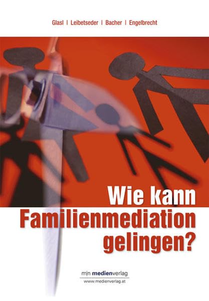 Wie kann Familienmediation gelingen: Ratgeber mit dem Schwerpunkt Familienmediation: Mut zum Frieden - Neue Wege in der systemischen Familienmediation Parents & Children