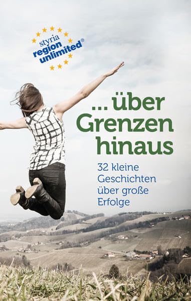 über Grenzen hinaus: 32 kleine Geschichten über große Erfolge steirischer Unternehmen Law