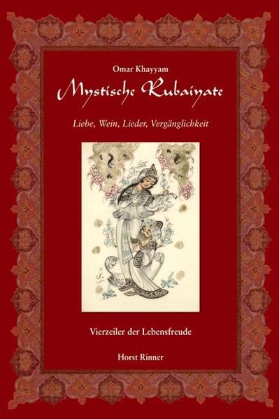 Mystische Rubaiyate: Liebe, Wein, Lieder, Vergänglichkeit. Vierzeiler der Lebensfreude Poetry
