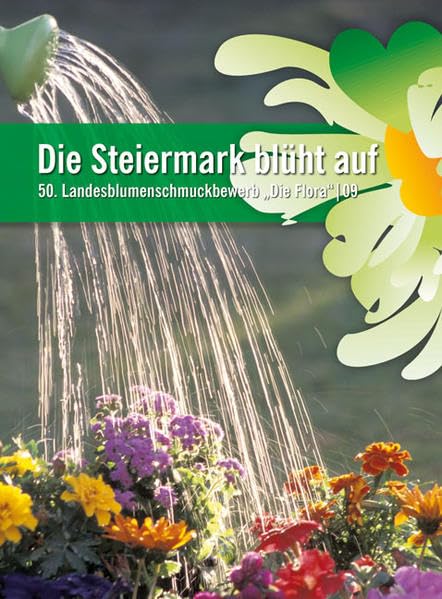 Die Steiermark blüht auf: 50. Landesblumenschmuckbewerb - "Die Flora|09" Garden & Plants