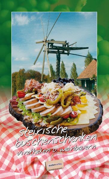 Steirische Buschenschenken, Vinotheken und Weinbauern: Winzer, Wein & Lebensart - Der Genuss-Führer durch die Welt der steirischen Lebensart book
