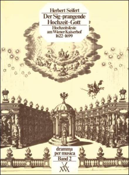 Der Sig-prangende Hochzeit-Gott: Hochzeitsfeste am Wiener Kaiserhof 1622-1699 (Dramma per musica: Beiträge zur Geschichte, Theorie und Kritik des Musiktheaters) Sheet Music