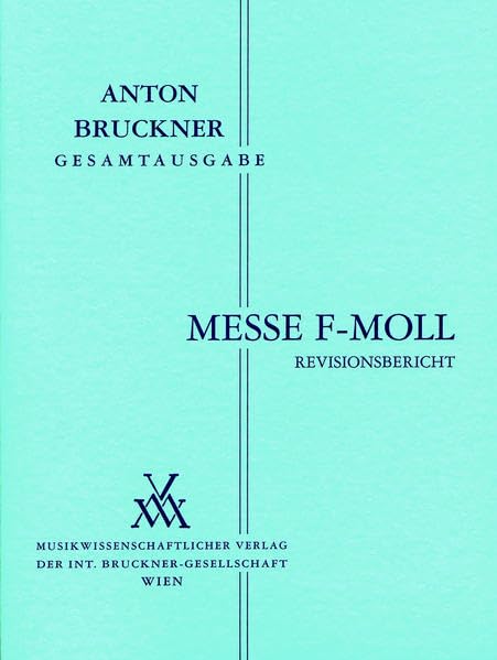 Anton Bruckner Gesamtausgabe / Anton Bruckner, Messe f-Moll: Revisionsbericht zu Band 18 Arts & Music
