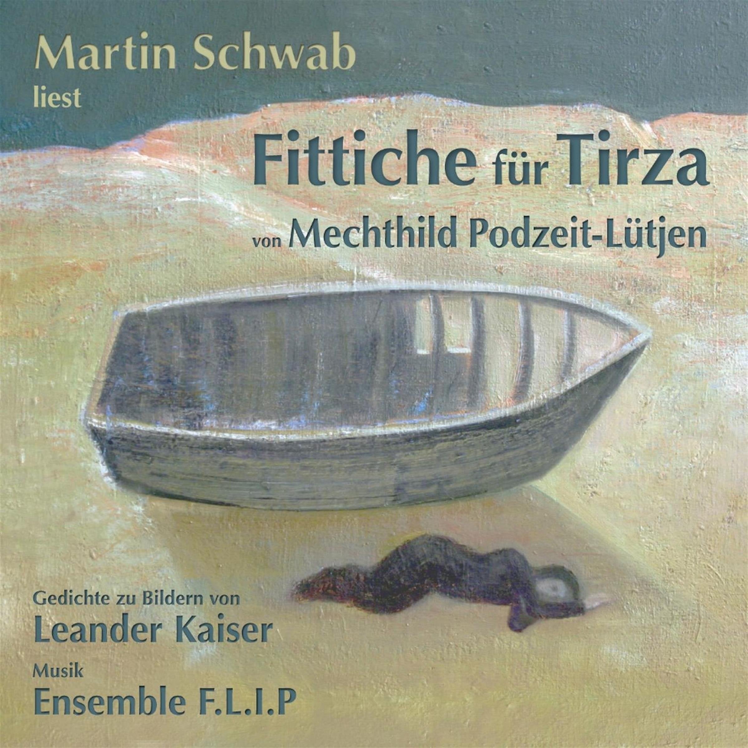 Fittiche für Tirza: Martin Schwab liest Texte von Mechthild Podzeit-Lütjen zu Bildern von Leander Kaiser. Musik: Ernst Istler & Ensemble F.L.I.P. Poetry