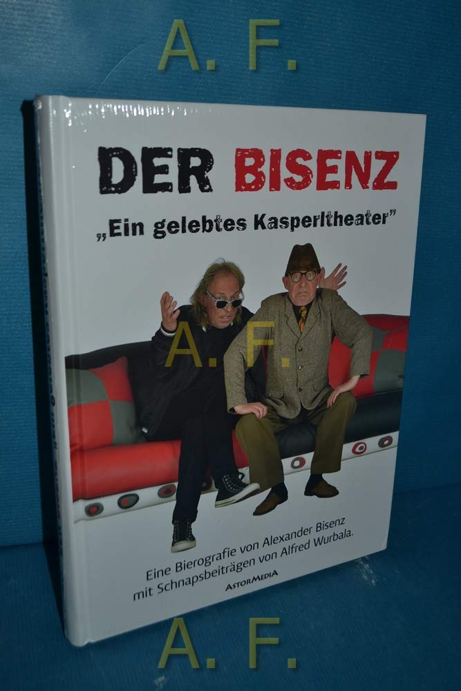 Der Bisenz: Eine Bierografie von Alexander Bisenz mit Schnapsbeiträgen von Alfred Wurbala Art & Literature